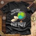 History Teachers Always Bring Up The Past Premium Quality Tee Hoodie, Sweatshirt | ZylaModa.com (Image 1)