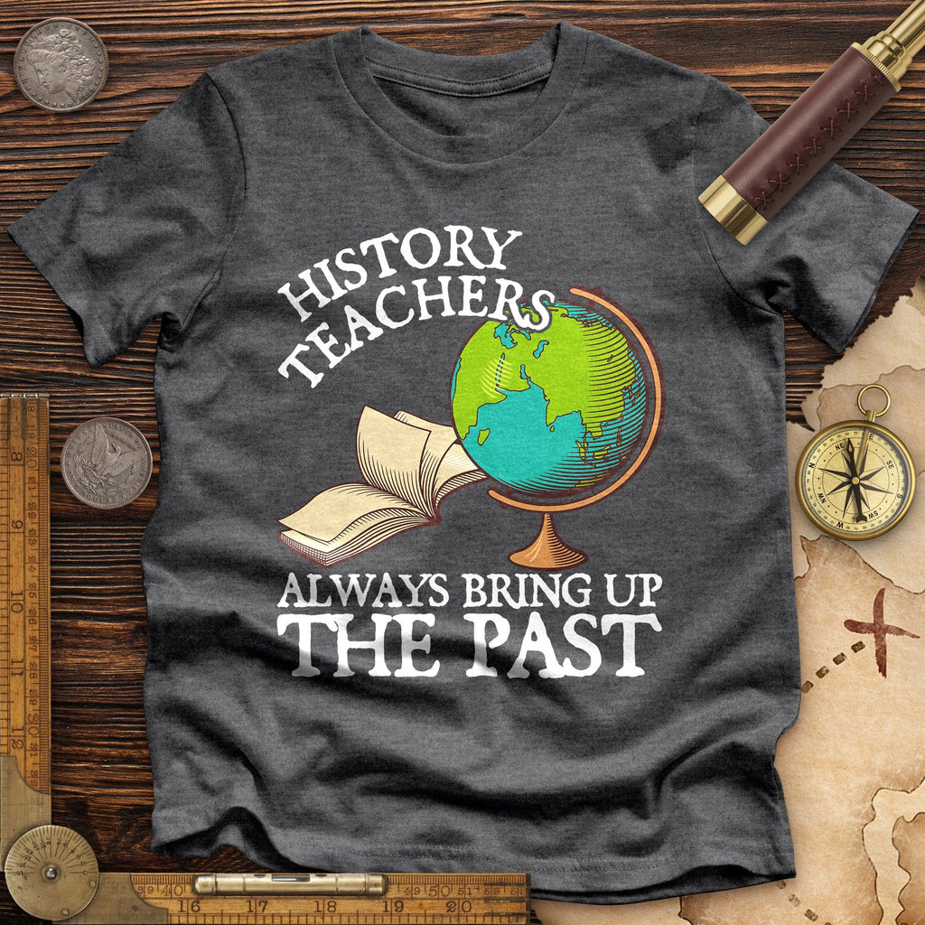 History Teachers Always Bring Up The Past Premium Quality Tee Hoodie, Sweatshirt | ZylaModa.com (Image 3)