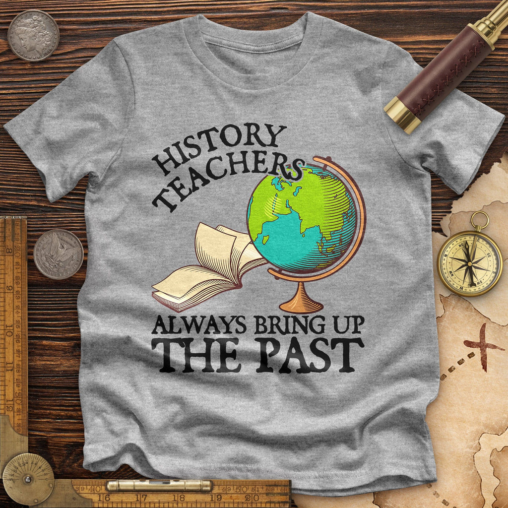 History Teachers Always Bring Up The Past Premium Quality Tee Hoodie, Sweatshirt | ZylaModa.com (Image 2)