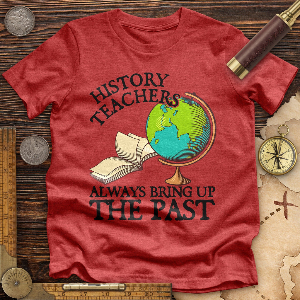 History Teachers Always Bring Up The Past Premium Quality Tee Hoodie, Sweatshirt | ZylaModa.com (Image 5)