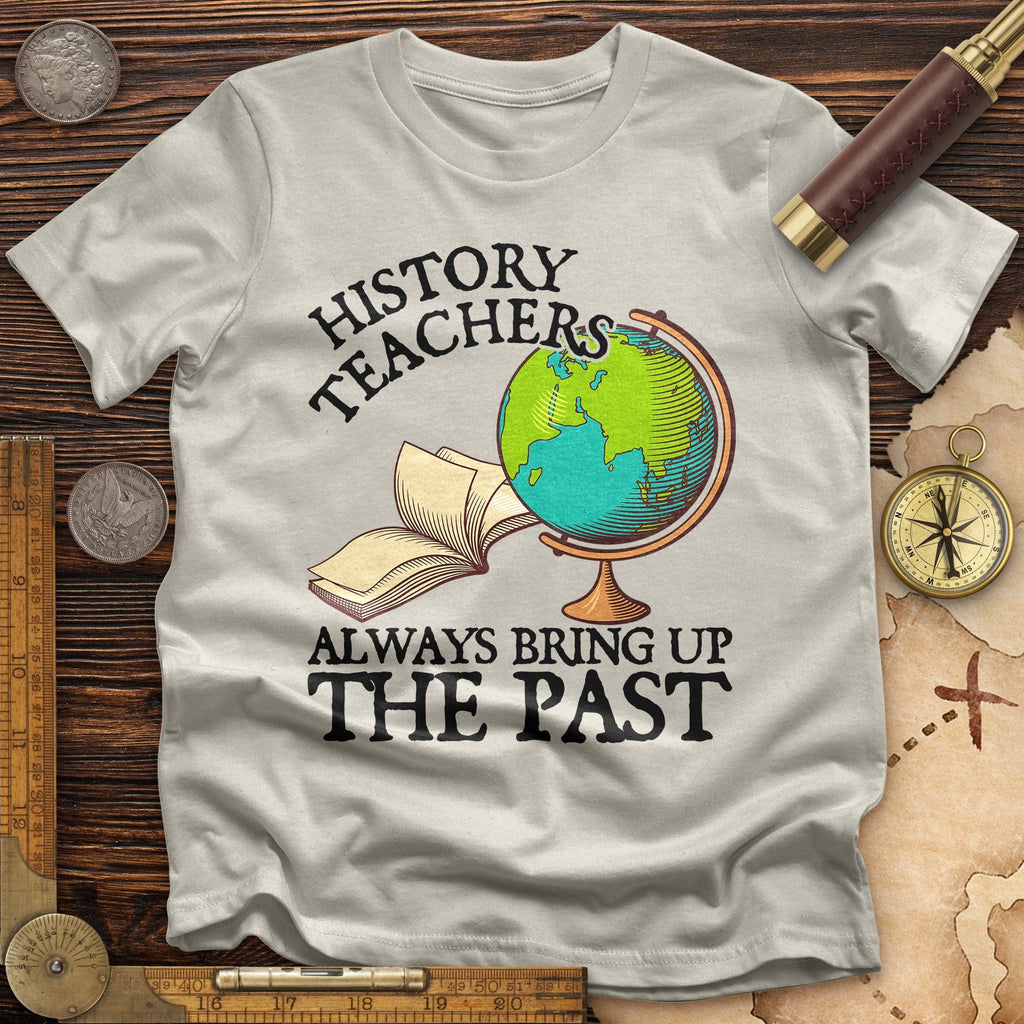 History Teachers Always Bring Up The Past T-Shirt Hoodie, Sweatshirt | ZylaModa.com (Image 3)
