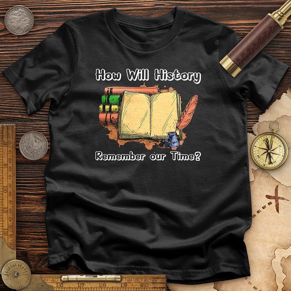 How Will History Remember Our Time T-Shirt Hoodie, Sweatshirt | ZylaModa.com (Image 2)