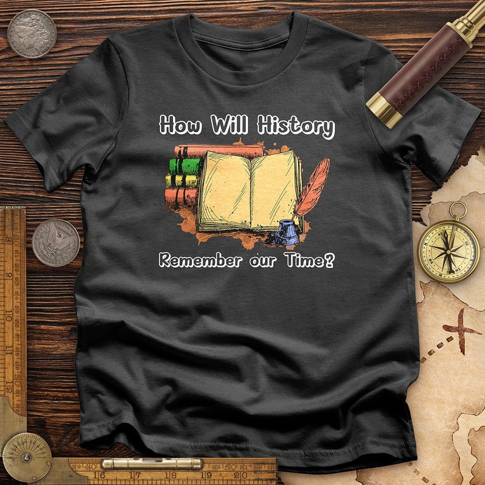 How Will History Remember Our Time T-Shirt Hoodie, Sweatshirt | ZylaModa.com (Image 5)