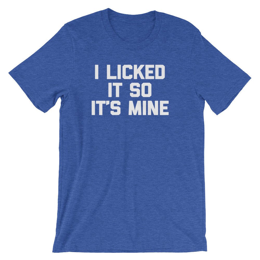 I Licked It So It's Mine T-Shirt (Unisex) Hoodie, Sweatshirt | ZylaModa.com (Image 1)