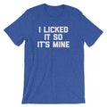 I Licked It So It's Mine T-Shirt (Unisex) Hoodie, Sweatshirt | ZylaModa.com (Image 1)