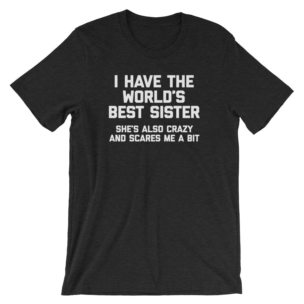 I Have The World's Best Sister (She's Also Crazy & Scares Me A Bit) T-Shirt (Unisex) Hoodie, Sweatshirt (Image 4)