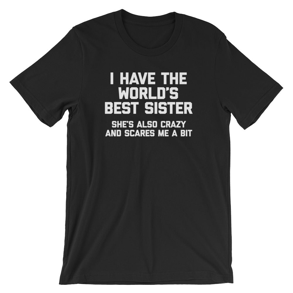 I Have The World's Best Sister (She's Also Crazy & Scares Me A Bit) T-Shirt (Unisex) Hoodie, Sweatshirt (Image 2)